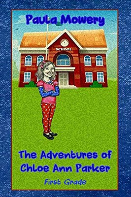 The Adventures Of Chloe Ann Parker: 1ST Grade-..