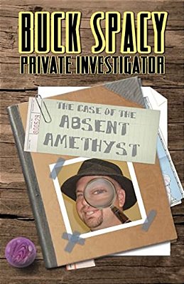 Buck Spacy Private Investigator: The Case Of The Absent Amethyst-..
