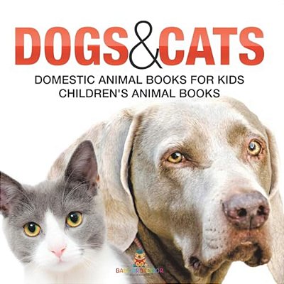 Dogs And Cats: Domestic Animal Books For Kids Children's Animal Books-..