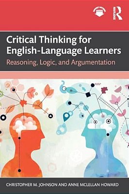 Critical Thinking For English-Language Learners: Reasoning, Logic, And Argumentation-..