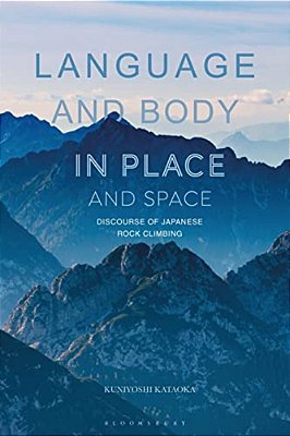Language And Body In Place And Space: Discourse Of Japanese Rock Climbing-..