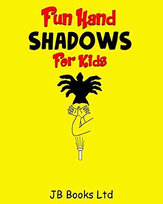 Fun Hand Shadows For Kids: 30 + Hand Shadow Puppets With Easy To Follow Illustrations-..