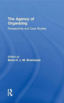 The Agency Of Organizing: Perspectives And Case Studies-..