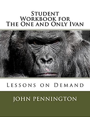 Student Workbook For The One And Only Ivan: Lessons On Demand-..