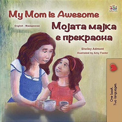 My Mom Is Awesome (English Macedonian Bilingual Children's Book)-..