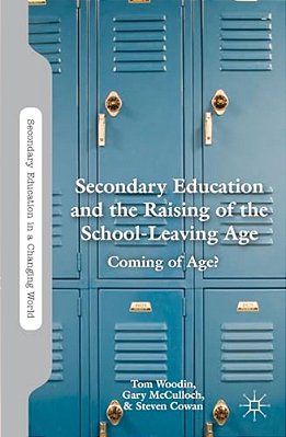 Secondary Education And The Raising Of The School-Leaving Age: Coming Of Age?-..