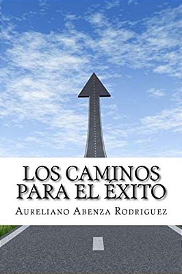 Los Caminos Para El Exito: (Spanish Edition)-..
