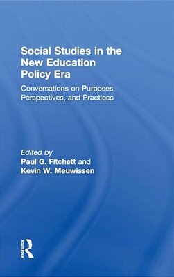 Social Studies In The New Education Policy Era: Conversations On Purposes, Perspectives, And Practices-..