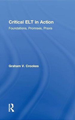 Critical ELT In Action: Foundations, Promises, Praxis-..