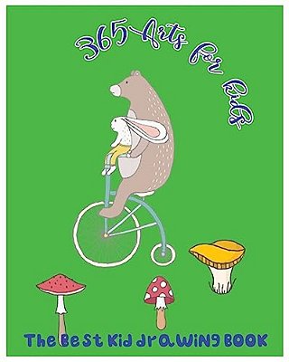 365 Arts For Kids: The Best Kid Drawing Book-..