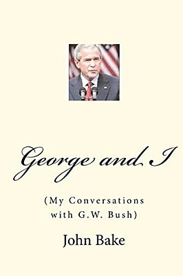 George And I: (My Conversations With G. W. Bush)-..