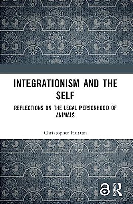 Integrationism And The Self: Reflections On The Legal Personhood Of Animals-..