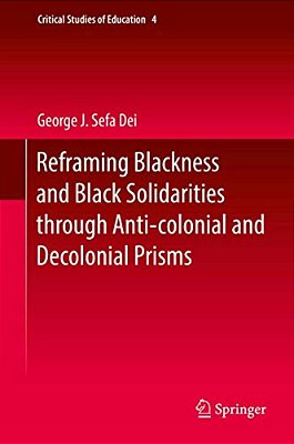 Reframing Blackness And Black Solidarities Through Anti-Colonial And Decolonial Prisms-..