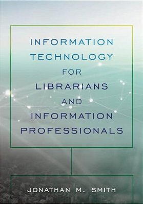 Information Technology For Librarians And Information Professionals-..