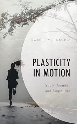 Plasticity In Motion: Sport, Gender, And Biopolitics-..