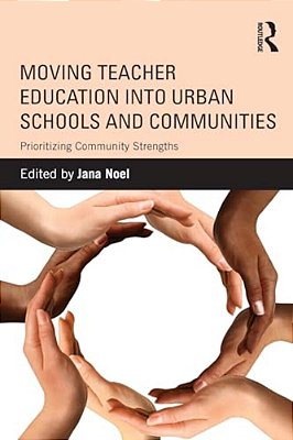 Moving Teacher Education Into Urban Schools And Communities: Prioritizing Community Strengths-..