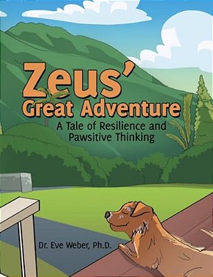 Zeus' Great Adventure: A Tale Of Resilience And Pawsitive Thinking-..
