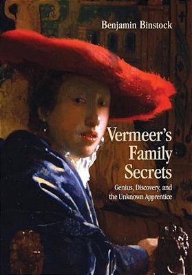 Vermeer's Family Secrets: Genius, Discovery, And The Unknown Apprentice-..