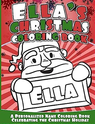 Ella's Christmas Coloring Book: A Personalized Name Coloring Book Celebrating The Christmas Holiday-..