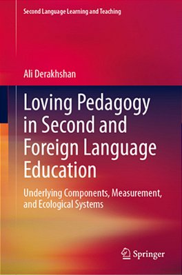 Loving Pedagogy In Second And Foreign Language Education: Underlying Components, Measurement, And Ecological Systems-..