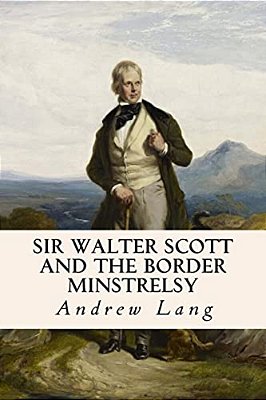 Sir Walter Scott And The Border Minstrelsy-..
