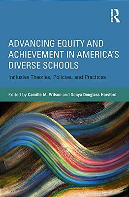 Advancing Equity And Achievement In America's Diverse Schools: Inclusive Theories, Policies, And Practices-..