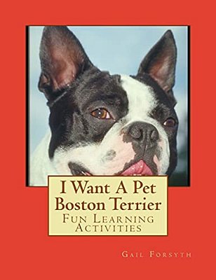 I Want A Pet Boston Terrier: Fun Learning Activities-..