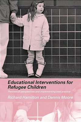 Educational Interventions For Refugee Children: Theoretical Perspectives And Implementing Best Practice-..