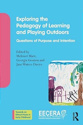Exploring The Pedagogy Of Learning And Playing Outdoors: Questions Of Purpose And Intention-..