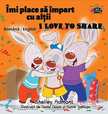 I Love To Share: Romanian English Bilingual Edition-..