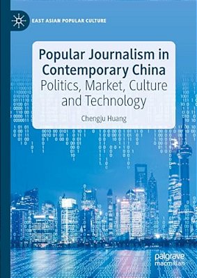 Popular Journalism In Contemporary China: Politics, Market, Culture And Technology-..