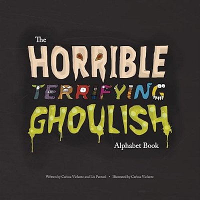 The Horrible Terrifying Ghoulish Alphabet Book-..
