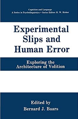Experimental Slips And Human Error: Exploring The Architecture Of Volition-..