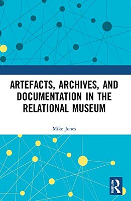 Artefacts, Archives, And Documentation In The Relational Museum-..