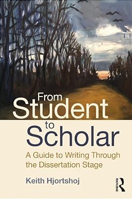 From Student To Scholar: A Guide To Writing Through The Dissertation Stage-..