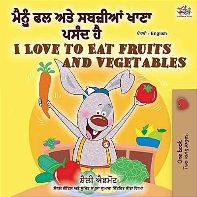 I Love To Eat Fruits And Vegetables (Punjabi English Bilingual Book - India)-..