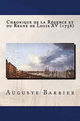 Chronique De La Régence Et Du Regne De Louis XV (1758)-..