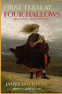 First Term At Four Hallows: Book Two Of The Celydon Saga-..