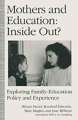 Mothers And Education: Inside Out?: Exploring Family-Education Policy And Experience-..