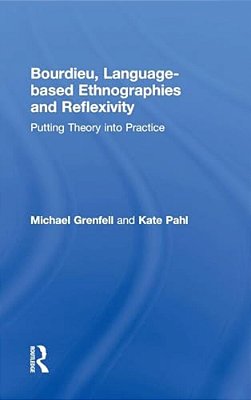 Bourdieu, Language-Based Ethnographies And Reflexivity: Putting Theory Into Practice-..