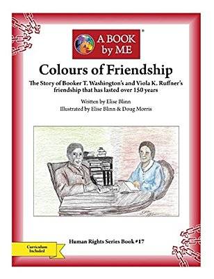 Colours Of Friendship: The Story Of Booker T. Washington's And Viola K. Ruffner's Friendship That Has Lasted Over 150 Years-..