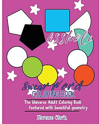 Asshole: Swear Word Coloring Book: The Universe Adult Coloring Book Featured With Beautiful Geometry-..