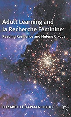 Adult Learning And La Recherche Féminine: Reading Resilience And Hélène Cixous-..