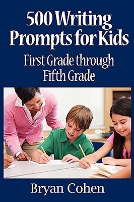 500 Writing Prompts For Kids: First Grade Through Fifth Grade-..
