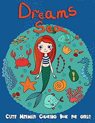 Dreams Sea: Cute Mermaid Coloring Books For Girls: Underwater Ocean Life Under The Sea, Kids Coloring Book Ages 2-4, 4-8, Girls, W-..