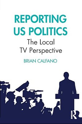 Reporting US Politics: The Local Tv Perspective-..