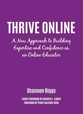 Thrive Online: A New Approach To Building Expertise And Confidence As An Online Educator-..