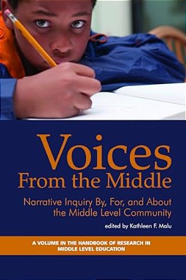 Voices From The Middle: Narrative Inquiry By, For And About The Middle Level Community-..