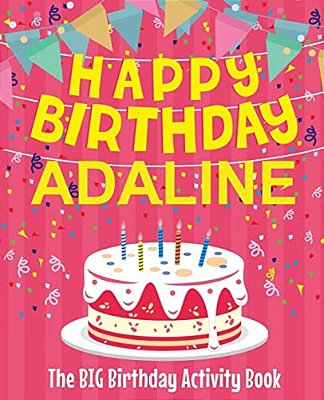 Happy Birthday Adaline - The Big Birthday Activity Book: (Personalized Children's Activity Book)-..