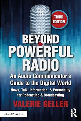 Beyond Powerful Radio: An Audio Communicator's Guide To The Digital World - News, Talk, Information, & Personality For Podcasting & Broadcasting-..